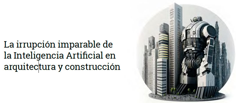 La irrupción imparable de la Inteligencia Artificial en arquitectura y construcción